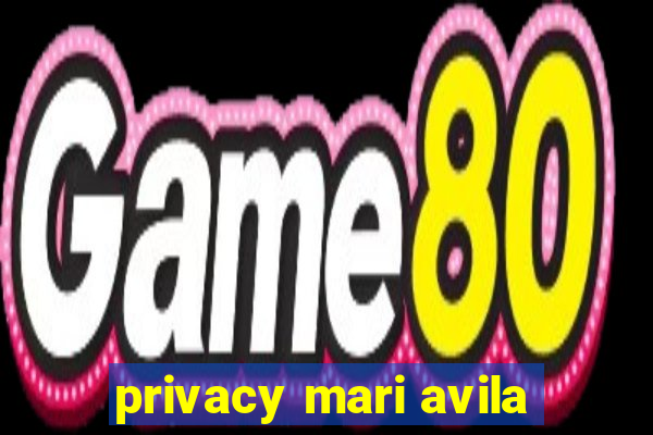 privacy mari avila